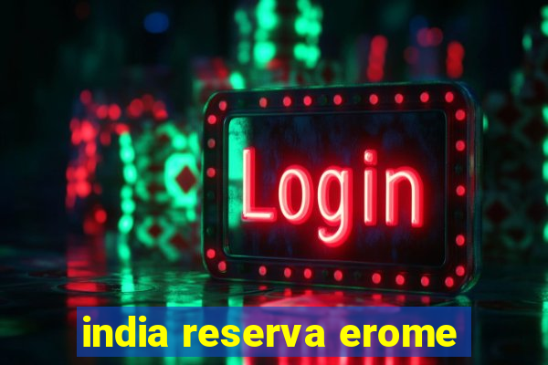 india reserva erome